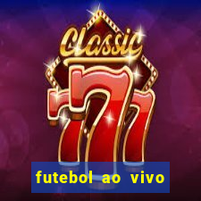 futebol ao vivo hoje futemax